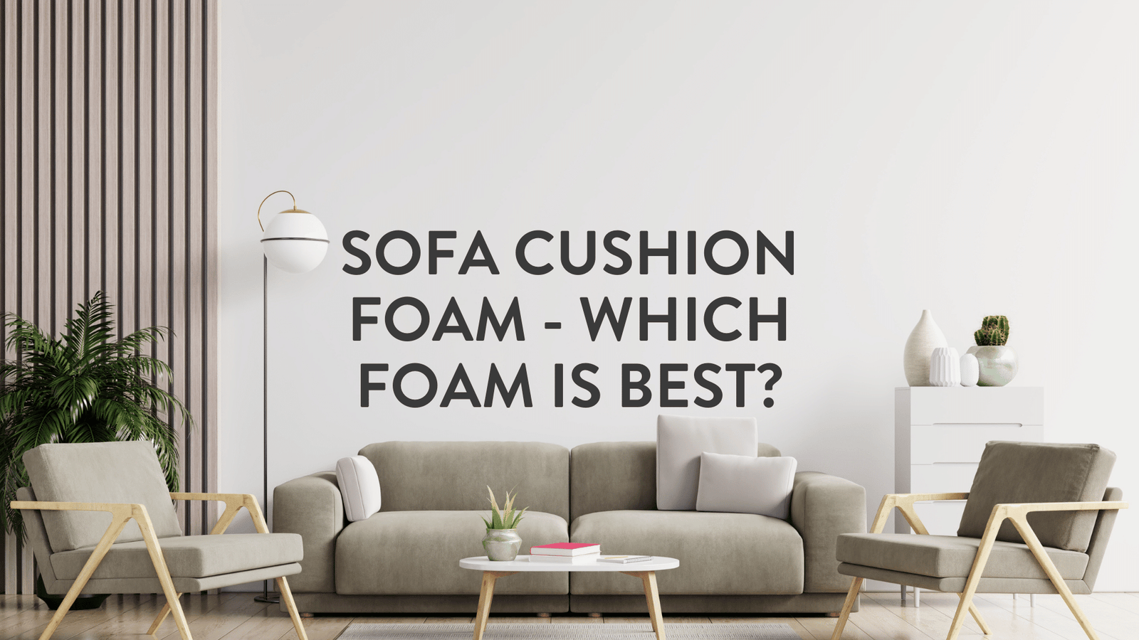 The Best Foam to Use for Sofa Cushions: Good, Better, Best