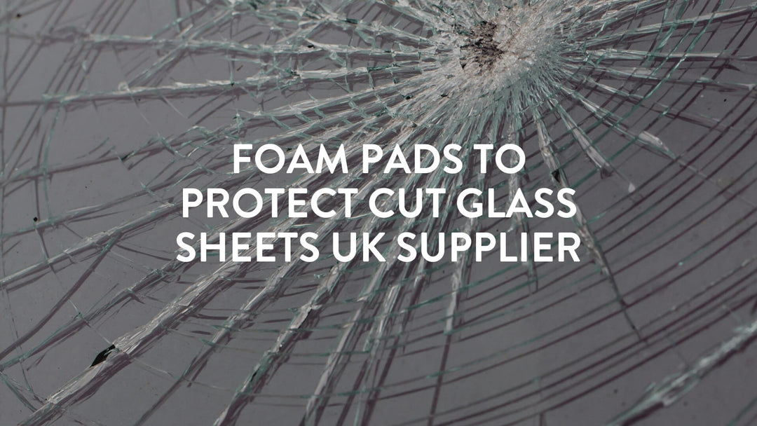 Foam Pads to Protect Cut Glass Sheets UK Supplier | Putnams